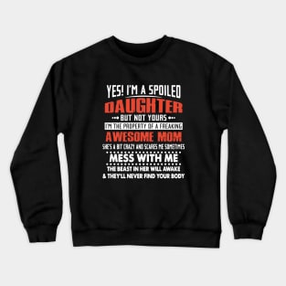 Yes Im A Spoiled Daughter But Not Yours Crewneck Sweatshirt